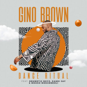 Gino Brown - Dance Ritual (feat. Skye Wanda, Drumetic Boyz & Zandii J)