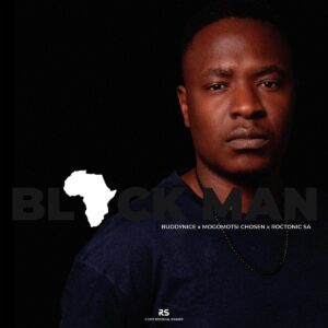 Buddynice - Black Man (feat. Mogomotsi Chosen & Roctonic SA)