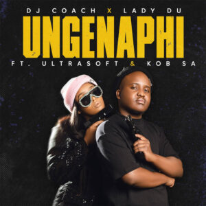 DJ Coach & Lady Du - Ungenaphi
