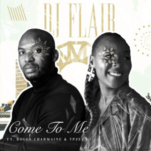 DJ Flair SA & TpZee - Come to Me (feat. DollyCharmaine)