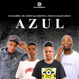DJ Karri, BL Zero & Lebzito - Azul (feat. Mfana Kah Gogo)