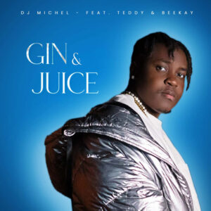 DJ Michel - Gin & Juice (feat. Teddy & BeeKay)