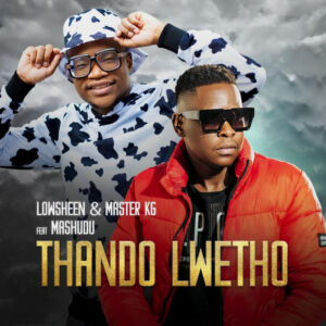 Lowsheen & Master KG - Thando Lwethu (feat. Mashudu)