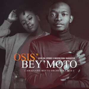 Vico Da Sporo & Nkosazana Daughter - Osis' Bey'moto (Amapiano Meets Orchestra Mix)