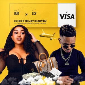 DJ Hlo, Tee Jay & Lady Du - Visa (feat. Mfana Kah Gogo, Cheez Beezy, TyraQeed & PlayNevig)