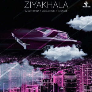DJ Maphorisa, Visca, Roki & Leon Lee - Ziyakhala