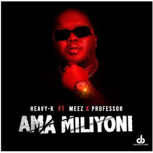 Heavy-K - Ama Miliyoni (feat. Meez & Professor)