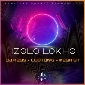 CJ Keys & Mega BT - Izolo Lokho (feat. LebtoniQ)