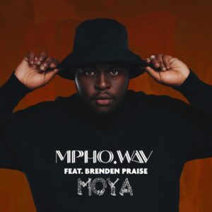 Mpho.Wav - Moya (feat. Brenden Praise)