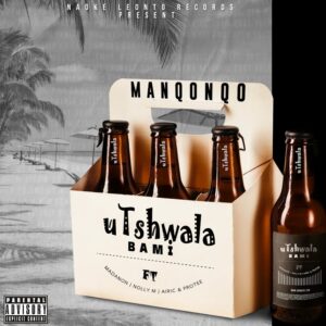 Manqonqo - Utshwala Bami (feat. Madanon, Nolly M, Airic & Pro-Tee)