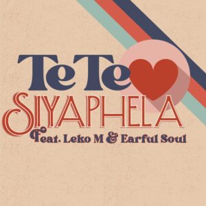 Tete - Siyaphela (feat. Leko M & Earful Soul)