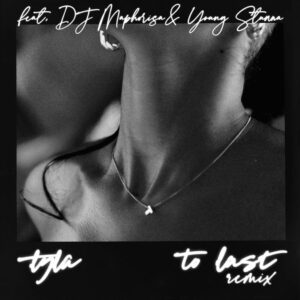 Tyla - To Last (Remix) (feat. DJ Maphorisa & Young Stunna)