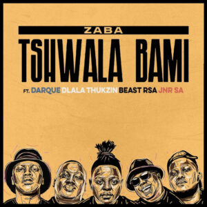 Zaba - Tshwala Bami (feat. Darque, Dlala Thukzin, Beast Rsa & JNR SA)