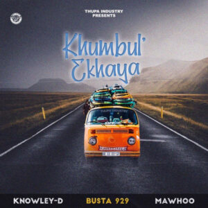 Knowley-D - Khumbul' Ekhaya (feat. Busta 929 & MaWhoo)