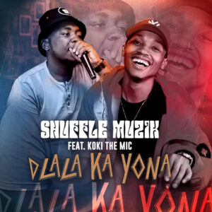 Shuffle Muzik - Dlala Ka Yona (feat. Koki the Mic)