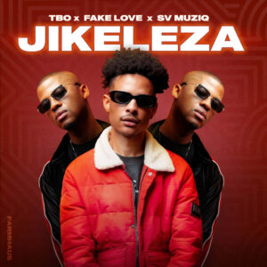 TBO, FakeLove and Sv Muziq - JIKELEZA
