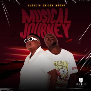 UJeje & Ubizza Wethu - Musical Journey (Album)