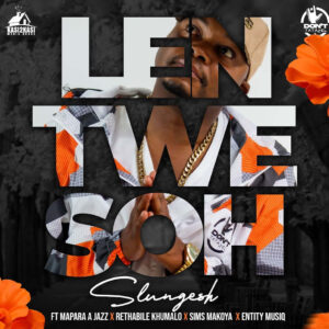 Slungesh - Lentwe Soh (feat. Mapara A Jazz, Rethabile Khumalo, Sims Makoya & Entity MusiQ)