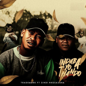 Trademark - Indaba Yo Thando (feat. Sindi Nkosazana)