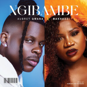 Aubrey Qwana & Makhadzi - Ngibambe