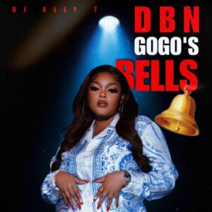 DJ Ally T - DBN Gogo's Bells