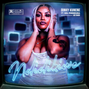 Dinky Kunene - Ndidikiwe (feat. Sol Phenduka & LeSax)