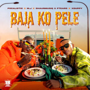 Focalistic & M.J - Baja Ko Pele (feat. Xduppy, ShaunMusiq & Ftears)