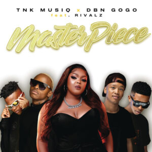 TNK Musiq & DBN Gogo - MasterPiece (feat. RIVALZ)