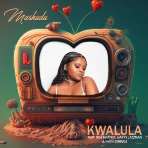 Mashudu - Kwalula (feat. Soa Mattrix, Happy Jazzman & Faith Strings)