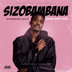 Mthandazo Gatya - Sizobambana (Afro-Soul Mix)