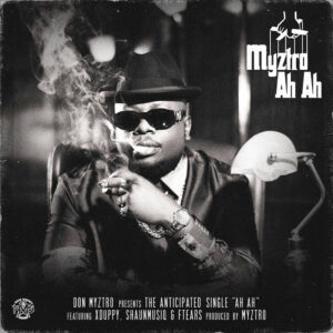 Myztro - Myztro Ah Ah (feat. Xduppy, ShaunMusiQ & Ftears)