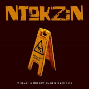 Ntokzin - Kumanzi Phansi (feat. Eemoh, Moscow On Keyz & Zar Keyz)