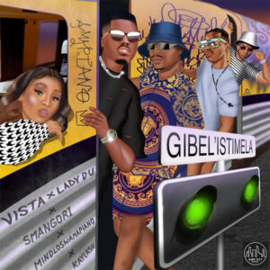 Vista, Lady Du & Smangori - Gibel'istimela (feat. Kaylash & Mindloswamapiano)