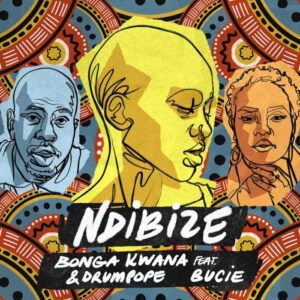 Bonga Kwana & DrumPope - Ndibize (feat. Bucie)