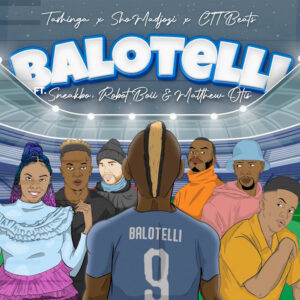CTT Beats, Sho Madjozi & Tashinga - Balotelli (feat. Sneakbo, Robot Boii & Matthew Otis)