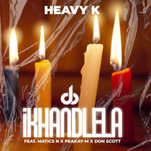 Heavy-K - iKHANDLELA (feat. Matics N, Peakay-M & Don Scott)