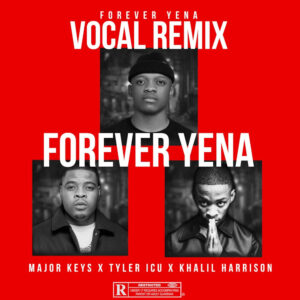 Major Keys, Tyler ICU & Khalil Harrison - Forever Yena (Vocal Remix)