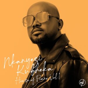 Nkanyezi Kubheka - House of Piano, Vol. 1