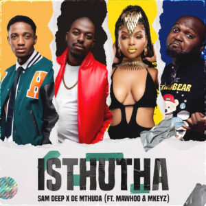 Sam Deep & De Mthuda feat. MaWhoo & Mkeyz - Isthutha (Inkinga Abangan Bam)