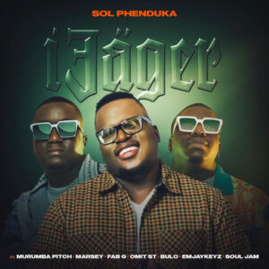 Sol Phenduka - iJager (feat. Murumba Pitch, Marsey, Fab G & Omit ST)