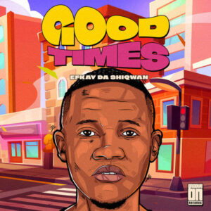 Efkay Da Shiqwan - Good Times