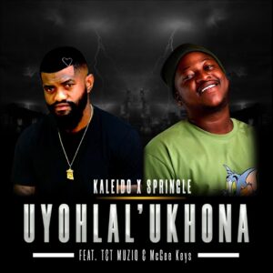 Kaleido & Springle - Uyohlal' Ukhona (feat. T&T MuziQ & McGee Keys)