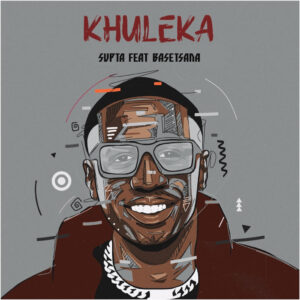 SUPTA - Khuleka (feat. Basetsana)