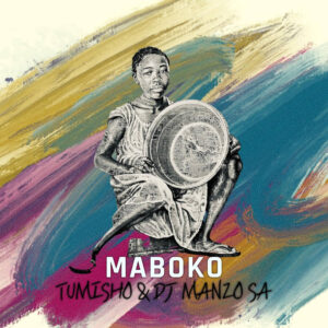 Tumisho & DJ Manzo SA - MABOKO