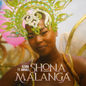 Azana - Shona Malanga (feat. Amahle)