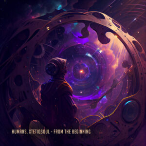 Humans & XtetiQsoul - From The Beginning