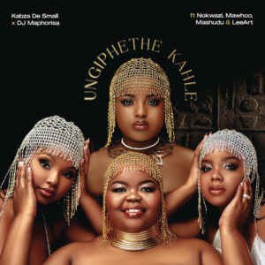 Kabza De Small & DJ Maphorisa - Ungiphethe Kahle (feat. Nokwazi, Mawhoo, Mashudu & LeeArt)