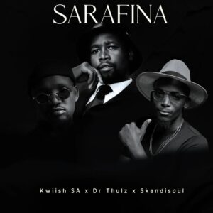 Kwish SA, Dr Thulz & Skandisoul - SARAFINA