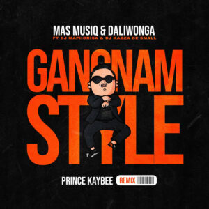Mas Musiq & Daliwonga - Gangnam Style (Prince Kaybee Remix) (feat. DJ Maphorisa & Kabza De Small)