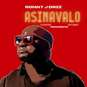 Ronny J Drizz, Just Bheki & Cloud9ne - Asinavalo (feat. Afriikan Papi)